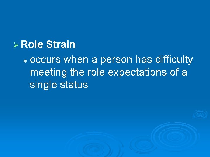 Ø Role Strain l occurs when a person has difficulty meeting the role expectations