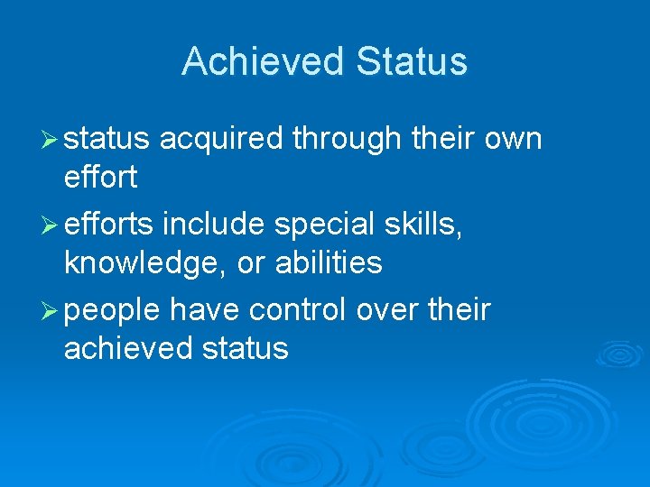 Achieved Status Ø status acquired through their own effort Ø efforts include special skills,