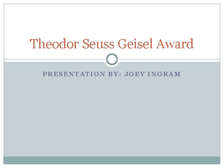 Theodor Seuss Geisel Award PRESENTATION BY: JOEY INGRAM 