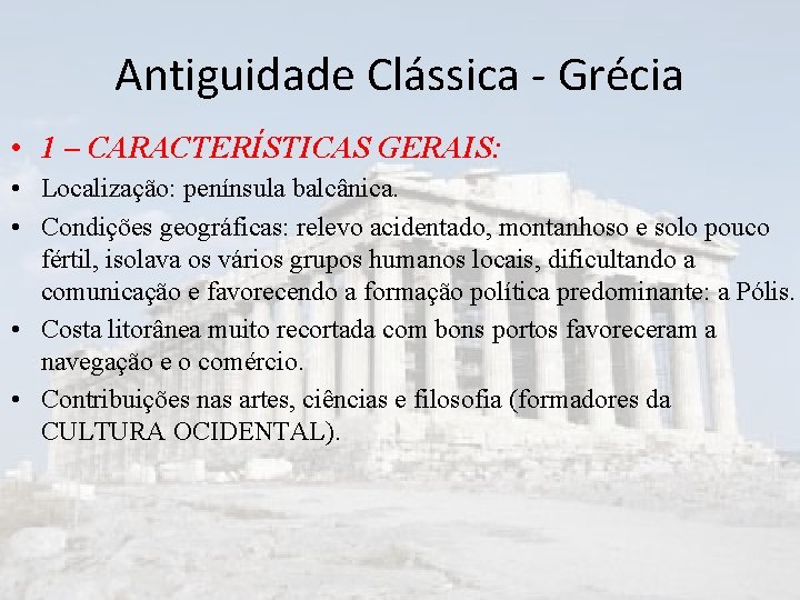 Antiguidade Clássica - Grécia • 1 – CARACTERÍSTICAS GERAIS: • Localização: península balcânica. •