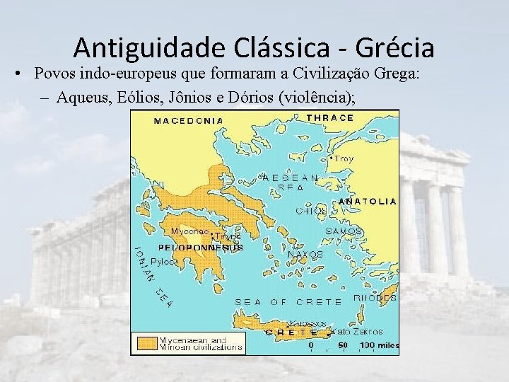 Antiguidade Clássica - Grécia • Povos indo-europeus que formaram a Civilização Grega: – Aqueus,