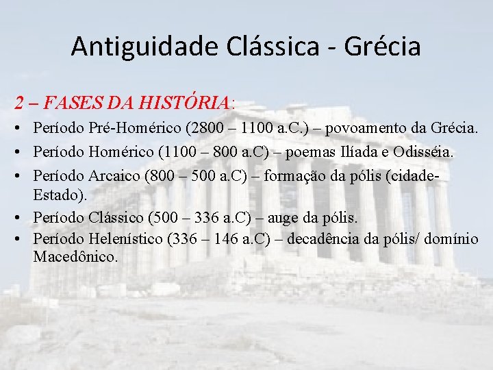 Antiguidade Clássica - Grécia 2 – FASES DA HISTÓRIA: • Período Pré-Homérico (2800 –