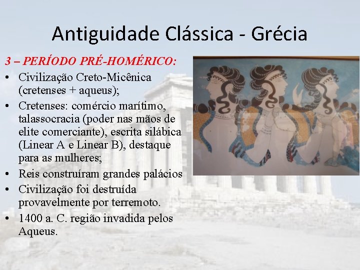 Antiguidade Clássica - Grécia 3 – PERÍODO PRÉ-HOMÉRICO: • Civilização Creto-Micênica (cretenses + aqueus);