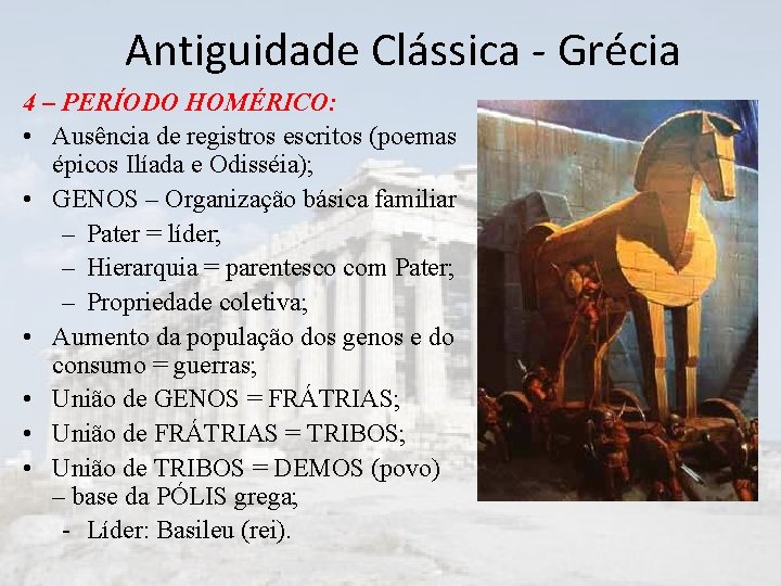 Antiguidade Clássica - Grécia 4 – PERÍODO HOMÉRICO: • Ausência de registros escritos (poemas