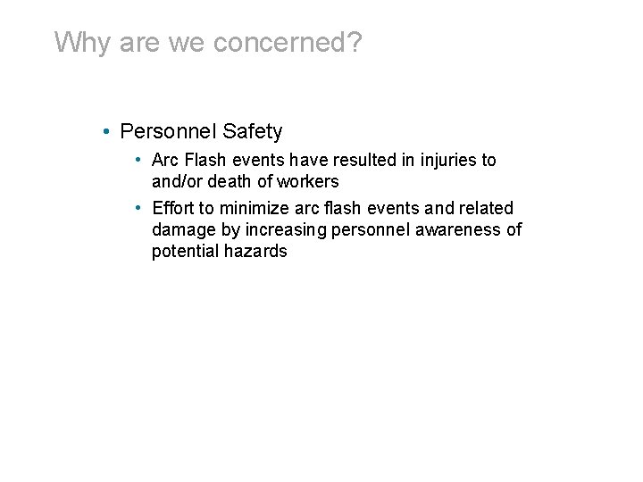 Why are we concerned? • Personnel Safety • Arc Flash events have resulted in