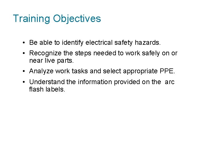 Training Objectives • Be able to identify electrical safety hazards. • Recognize the steps