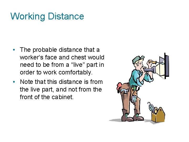 Working Distance • The probable distance that a worker’s face and chest would need