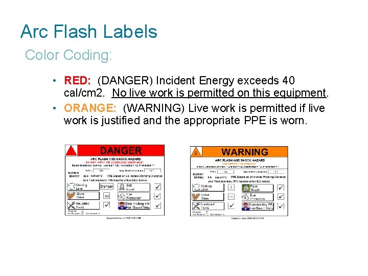 Arc Flash Labels Color Coding: • RED: (DANGER) Incident Energy exceeds 40 cal/cm 2.