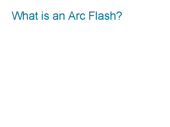 What is an Arc Flash? 