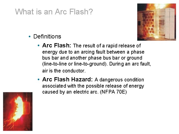 What is an Arc Flash? • Definitions • Arc Flash: The result of a