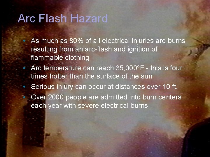 Arc Flash Hazard • As much as 80% of all electrical injuries are burns