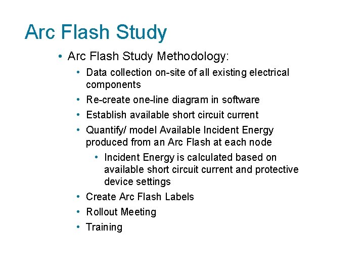 Arc Flash Study • Arc Flash Study Methodology: • Data collection on-site of all