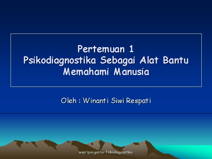 Pertemuan 1 Psikodiagnostika Sebagai Alat Bantu Memahami Manusia Oleh : Winanti Siwi Respati wienpengantar