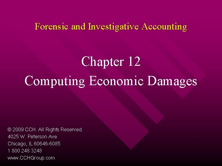 Forensic and Investigative Accounting Chapter 12 Computing Economic Damages © 2009 CCH. All Rights