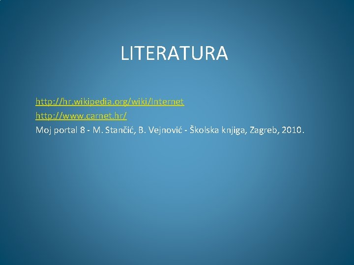 LITERATURA http: //hr. wikipedia. org/wiki/Internet http: //www. carnet. hr/ Moj portal 8 - M.