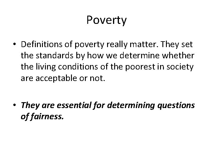 Poverty • Definitions of poverty really matter. They set the standards by how we