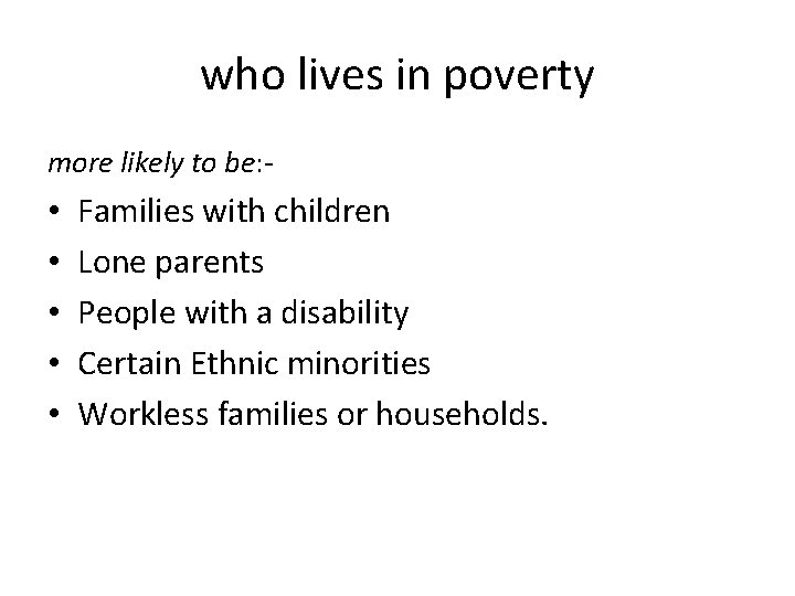 who lives in poverty more likely to be: - • • • Families with