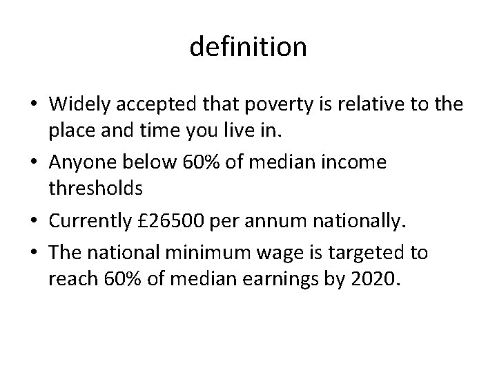 definition • Widely accepted that poverty is relative to the place and time you