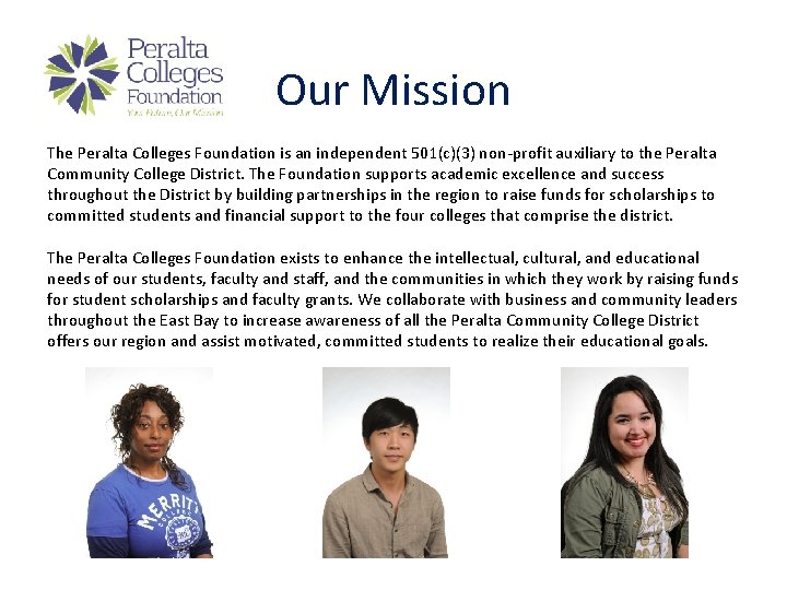 Our Mission The Peralta Colleges Foundation is an independent 501(c)(3) non-profit auxiliary to the