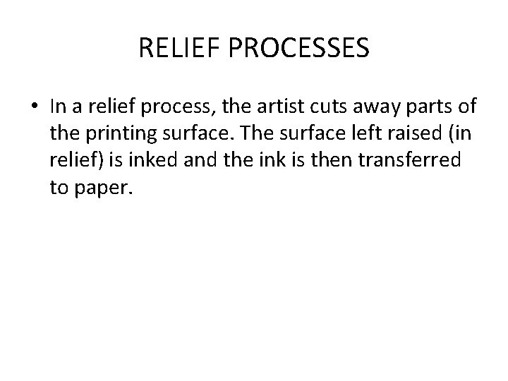 RELIEF PROCESSES • In a relief process, the artist cuts away parts of the