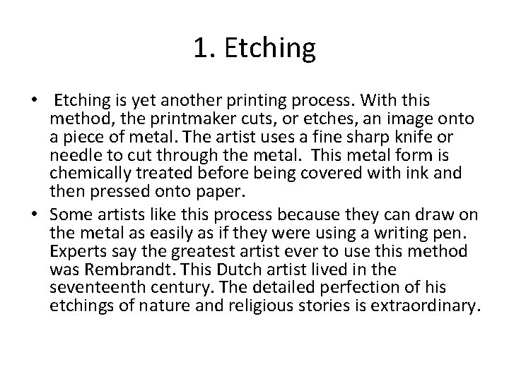 1. Etching • Etching is yet another printing process. With this method, the printmaker