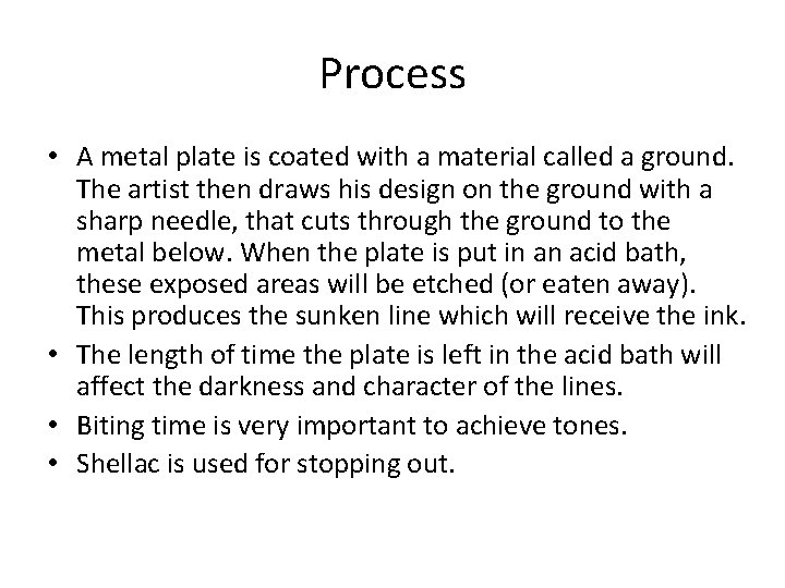 Process • A metal plate is coated with a material called a ground. The