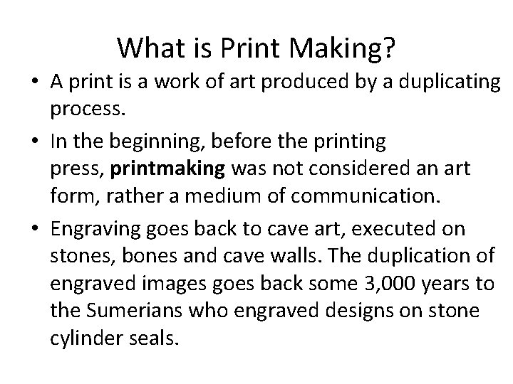 What is Print Making? • A print is a work of art produced by