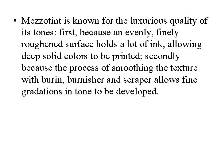  • Mezzotint is known for the luxurious quality of its tones: first, because