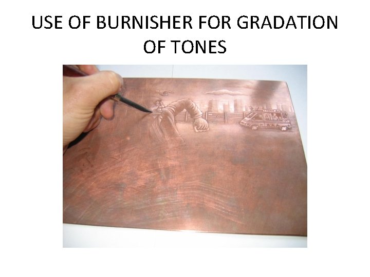 USE OF BURNISHER FOR GRADATION OF TONES 