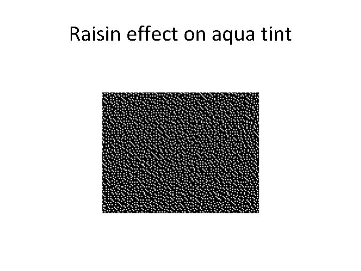 Raisin effect on aqua tint 