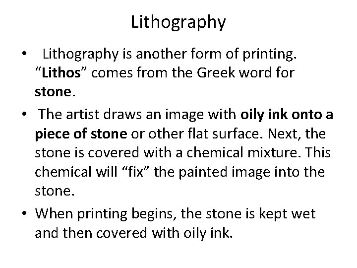 Lithography • Lithography is another form of printing. “Lithos” comes from the Greek word
