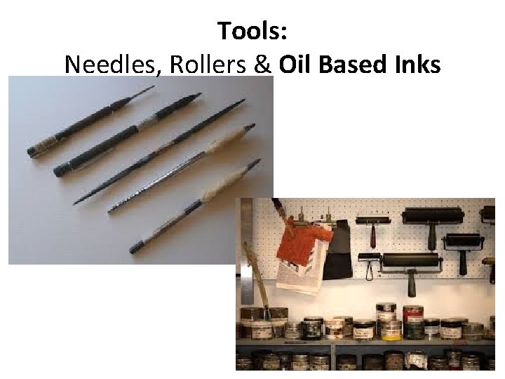 Tools: Needles, Rollers & Oil Based Inks 