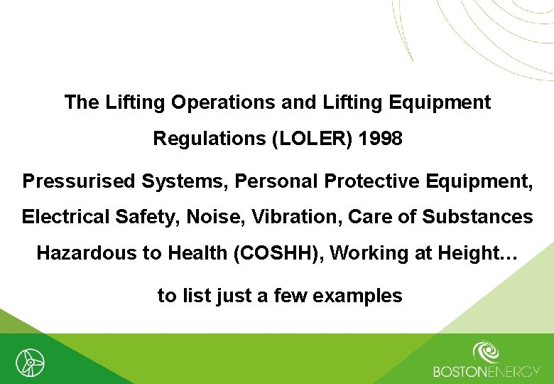 The Lifting Operations and Lifting Equipment Regulations (LOLER) 1998 Pressurised Systems, Personal Protective Equipment,