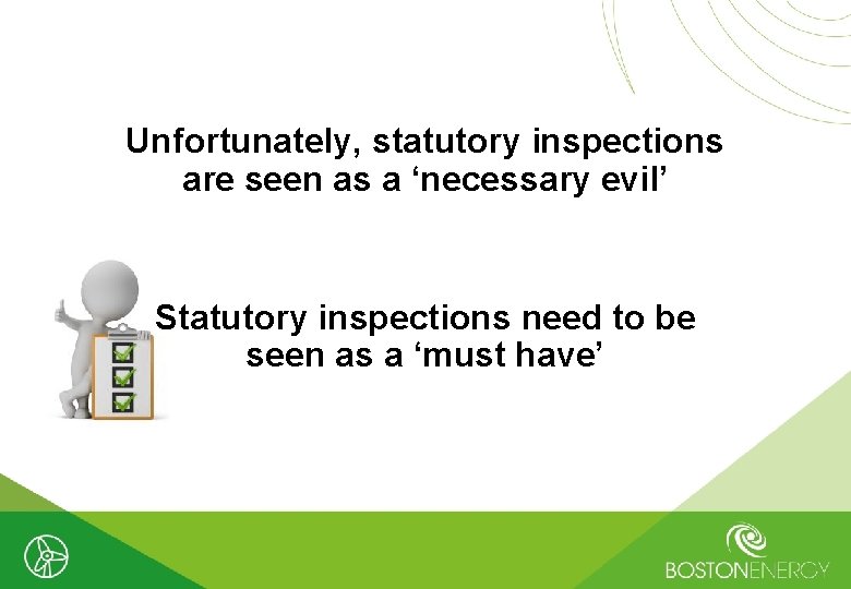 Unfortunately, statutory inspections are seen as a ‘necessary evil’ Statutory inspections need to be