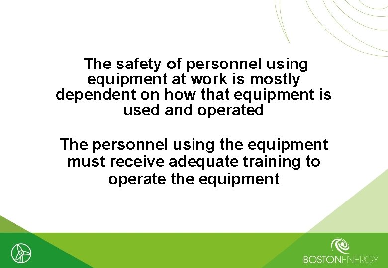 The safety of personnel using equipment at work is mostly dependent on how that