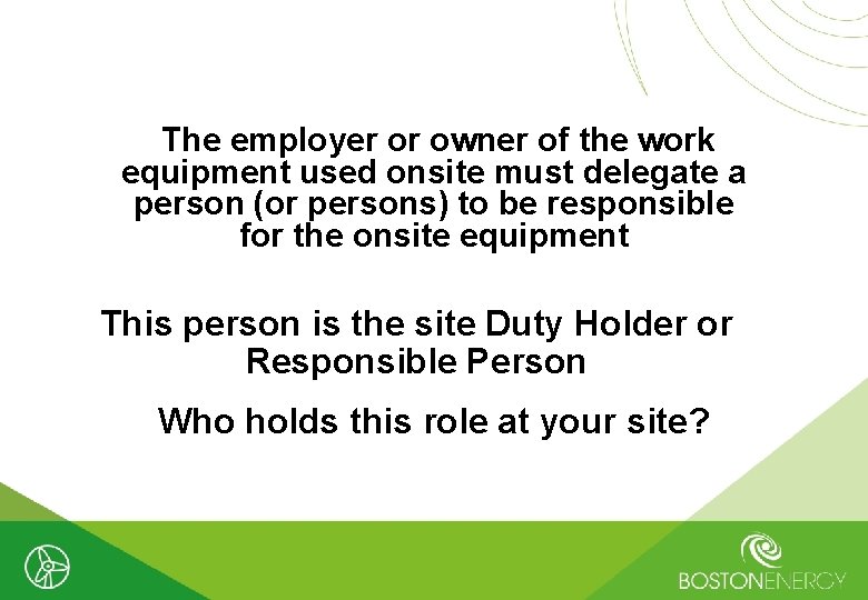 The employer or owner of the work equipment used onsite must delegate a person