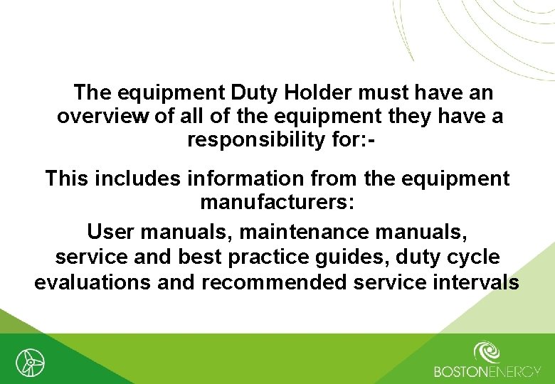 The equipment Duty Holder must have an overview of all of the equipment they