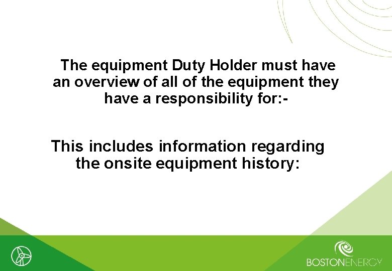 The equipment Duty Holder must have an overview of all of the equipment they