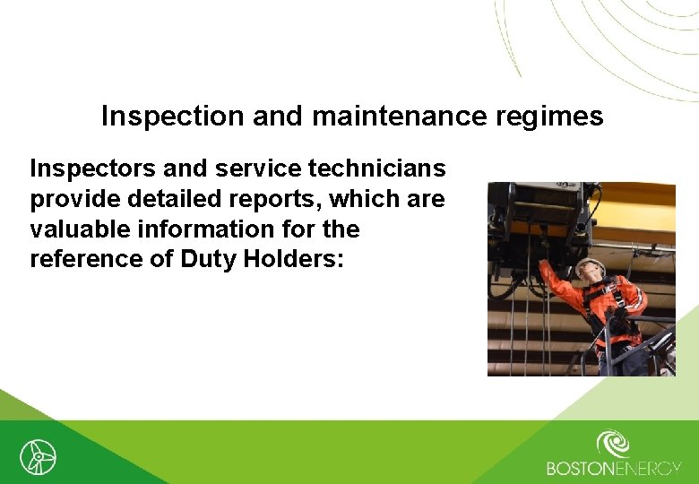 Inspection and maintenance regimes Inspectors and service technicians provide detailed reports, which are valuable