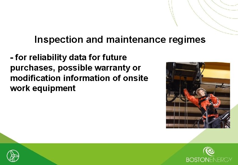 Inspection and maintenance regimes - for reliability data for future purchases, possible warranty or