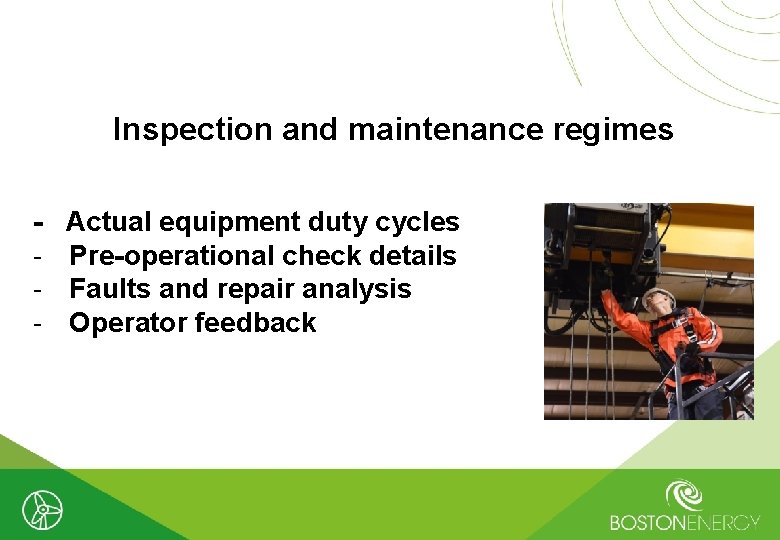 Inspection and maintenance regimes - Actual equipment duty cycles Pre-operational check details Faults and