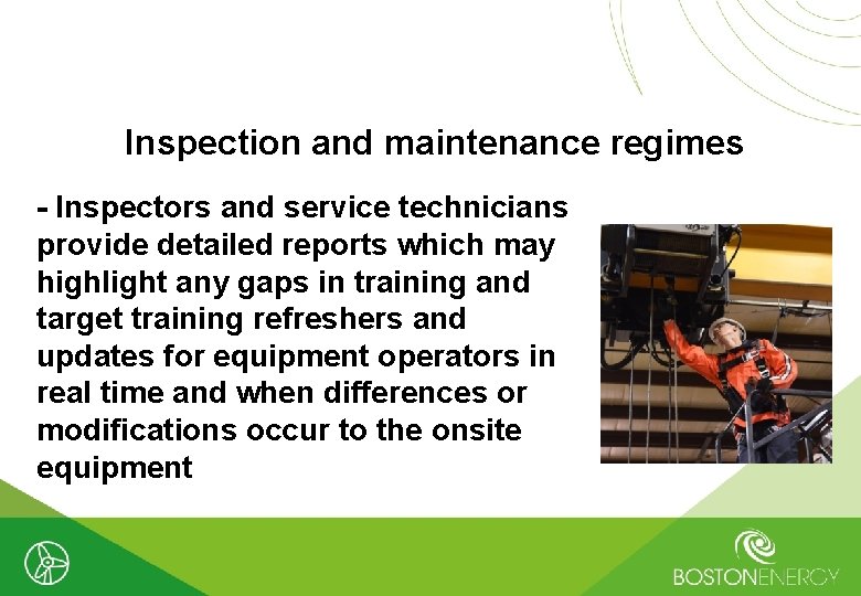 Inspection and maintenance regimes - Inspectors and service technicians provide detailed reports which may