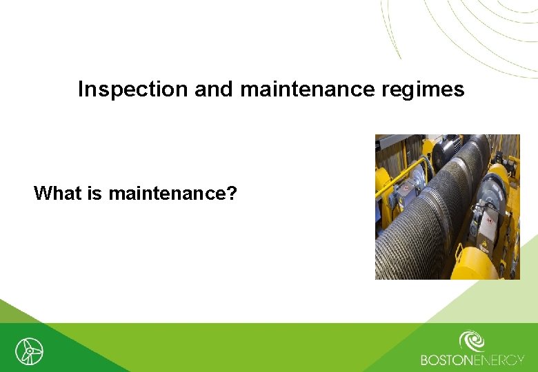 Inspection and maintenance regimes What is maintenance? 