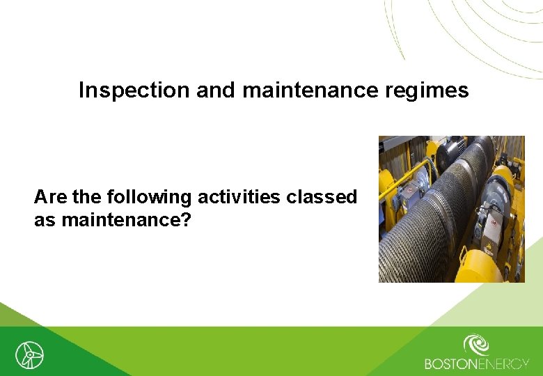 Inspection and maintenance regimes Are the following activities classed as maintenance? 