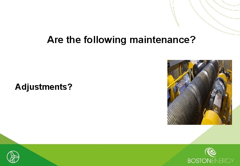 Are the following maintenance? Adjustments? 