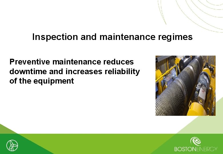 Inspection and maintenance regimes Preventive maintenance reduces downtime and increases reliability of the equipment