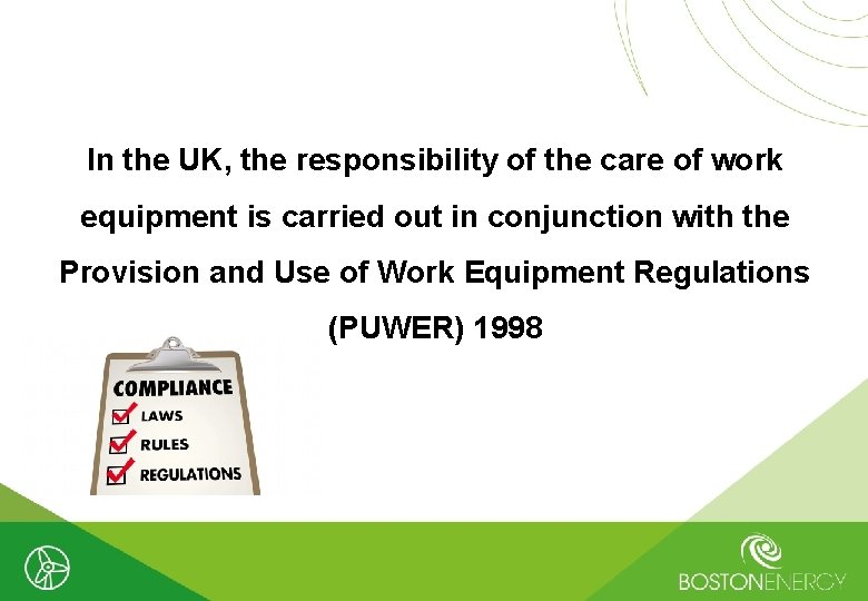 In the UK, the responsibility of the care of work equipment is carried out