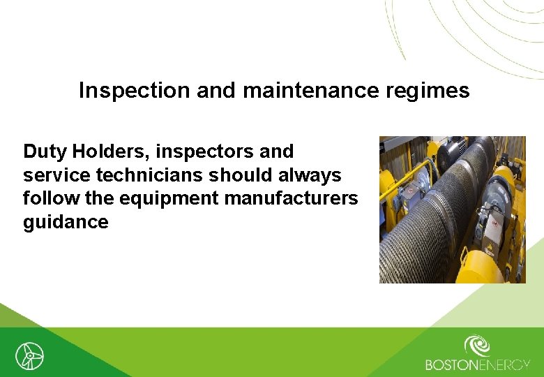 Inspection and maintenance regimes Duty Holders, inspectors and service technicians should always follow the