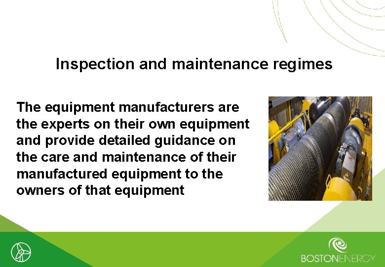 Inspection and maintenance regimes The equipment manufacturers are the experts on their own equipment