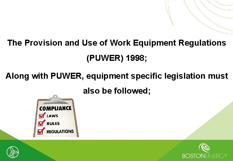 The Provision and Use of Work Equipment Regulations (PUWER) 1998; Along with PUWER, equipment